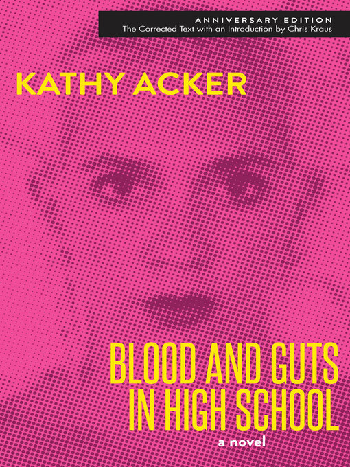 Title details for Blood and Guts in High School by Kathy Acker - Available